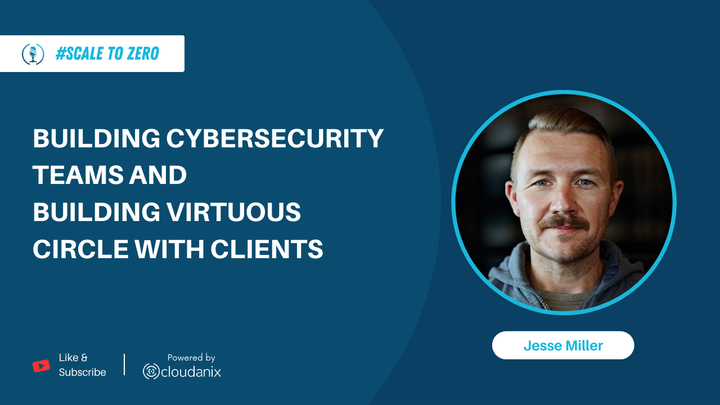 Building Cybersecurity Teams and Virtuous Circle With Clients ft. Jesse Miller