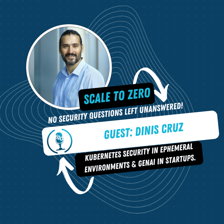 Kubernetes Security Mastery: Shifting Mindsets for Ephemeral Environments with Dinis Cruz